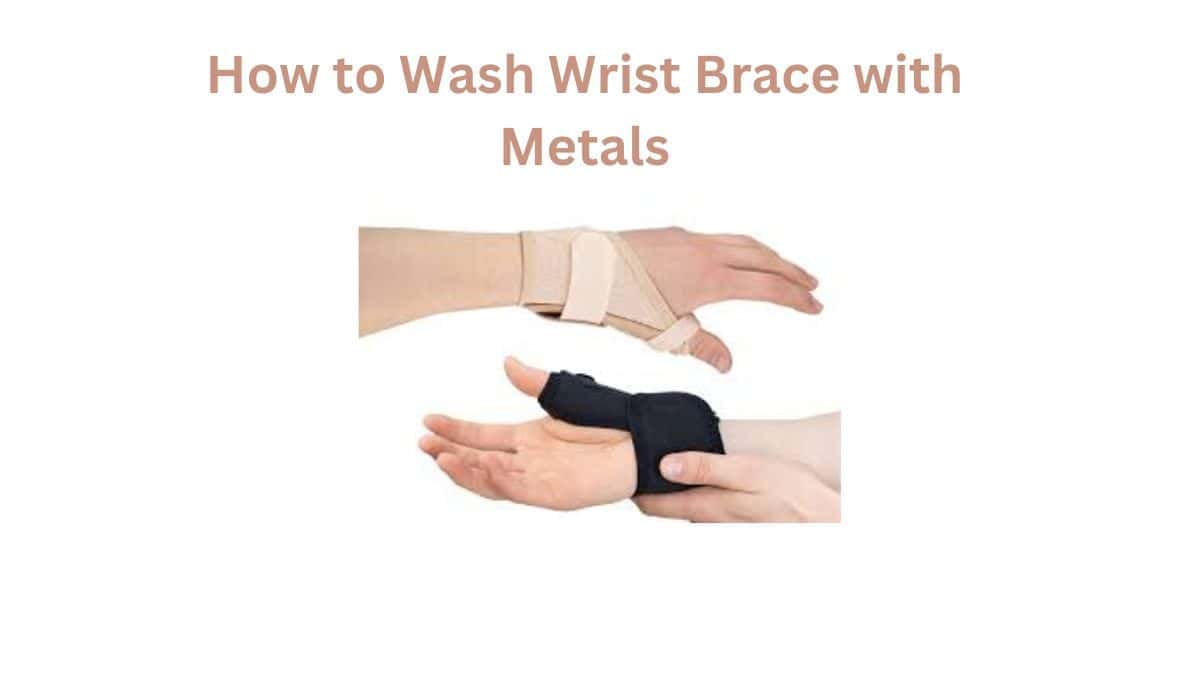 How to Wash Wrist Brace with Metal