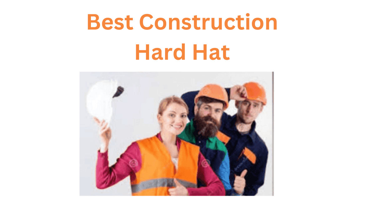 The Ultimate Guide to Choosing the Best Construction Hard Hat