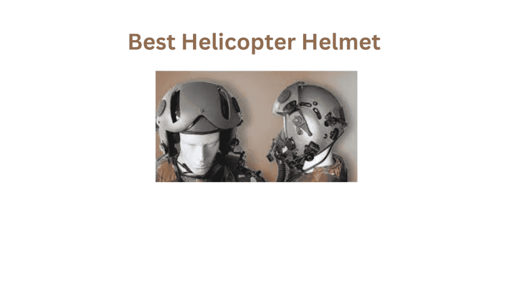 Best Helicopter Helmets