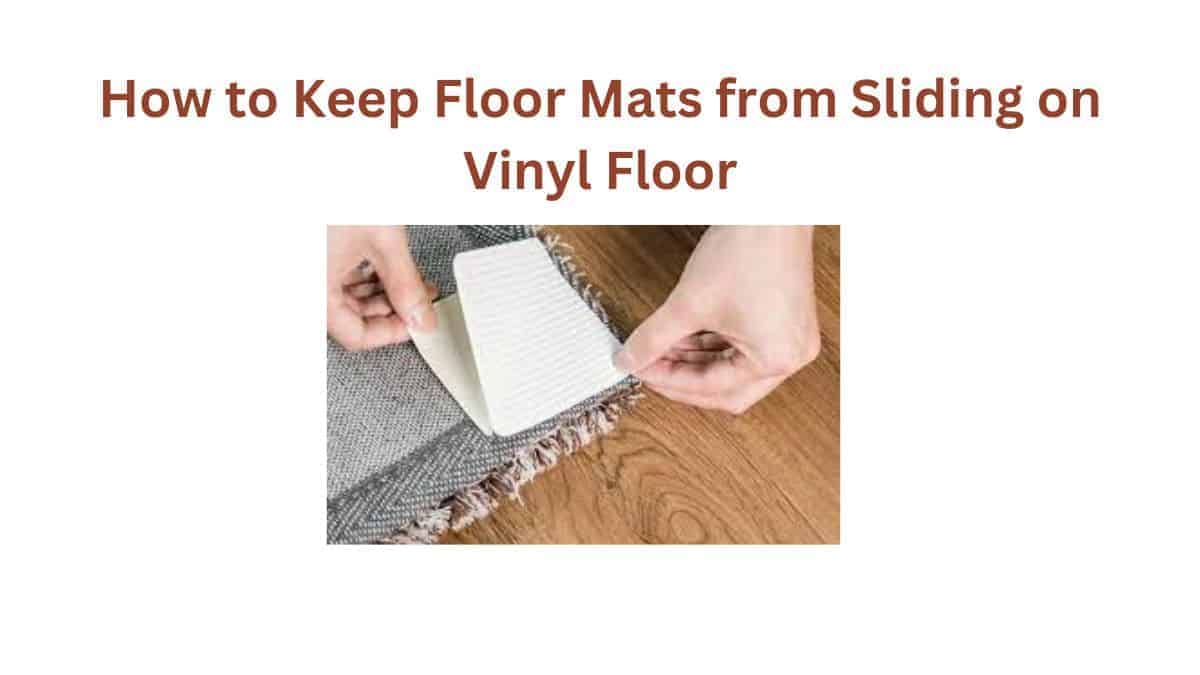 How to Keep Floor Mats From Sliding on Vinyl Floor