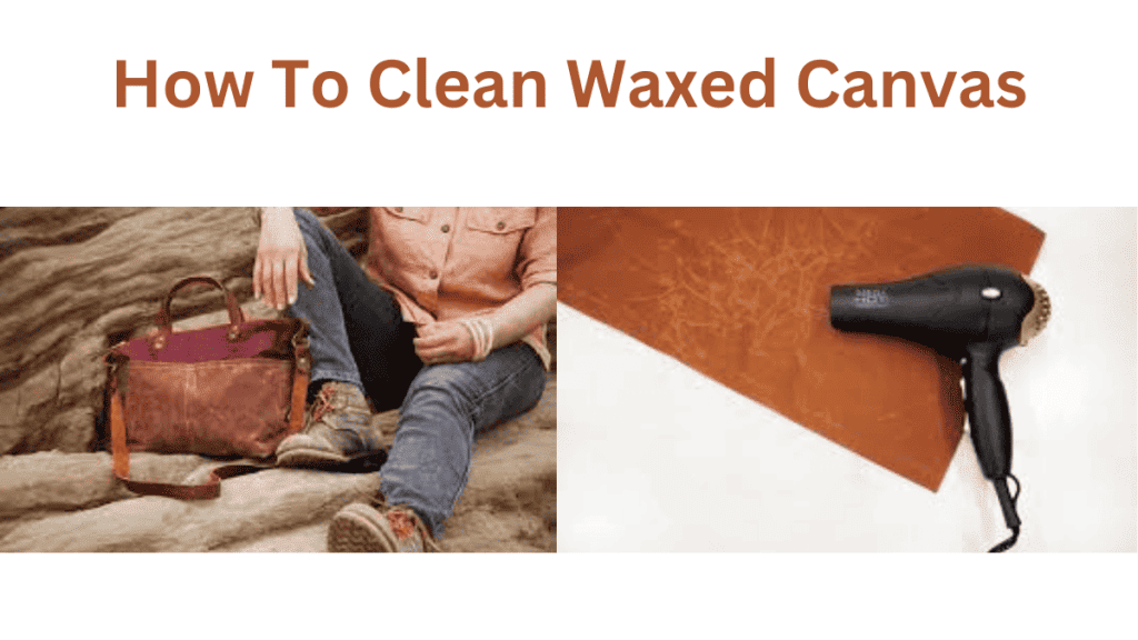 How To Clean Waxed Canvas