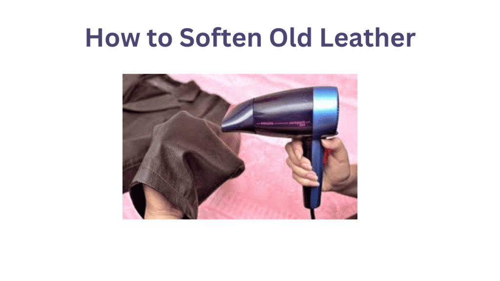 How to Soften Old Leather