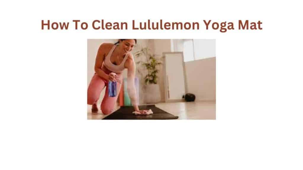 How To Clean Lululemon Yoga Mats
