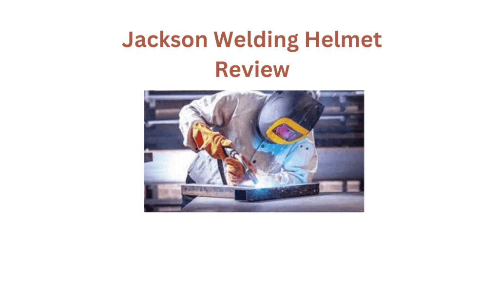 Jackson Welding Helmet Review