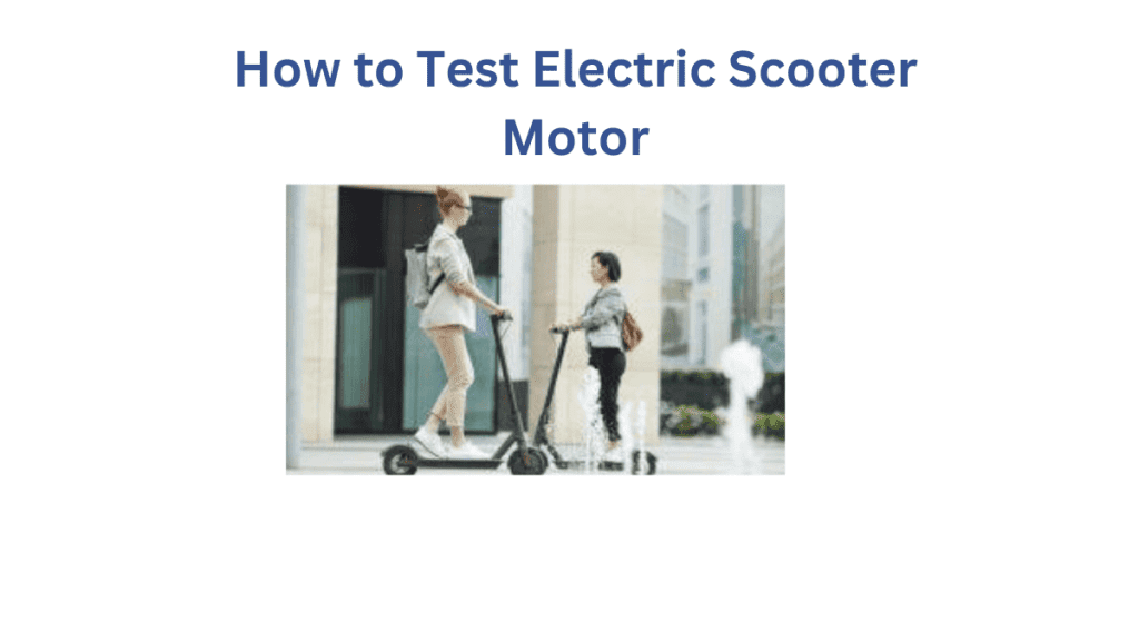 How to Test Electric Scooter Motors