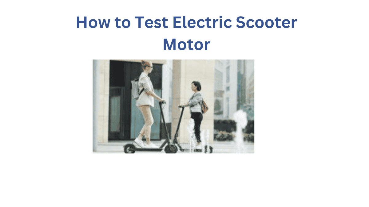 From Zero to Turbo How to Test Electric Scooter Motor