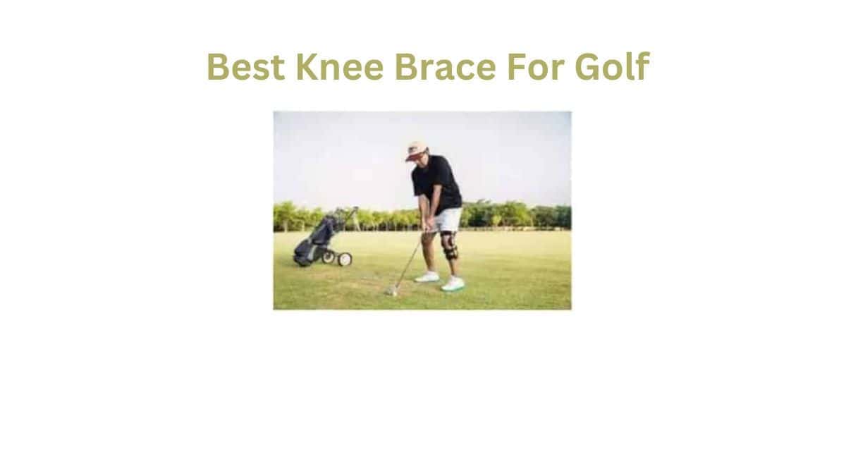 Is It Your Time To Get A Best Knee Brace For Golf? Expert Review