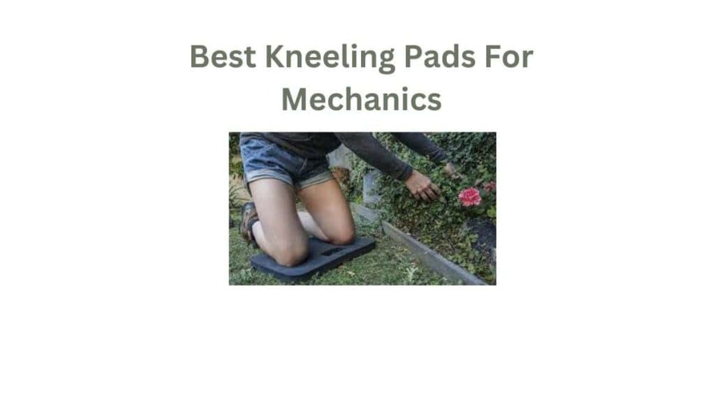 Best Kneeling Pads For Mechanic