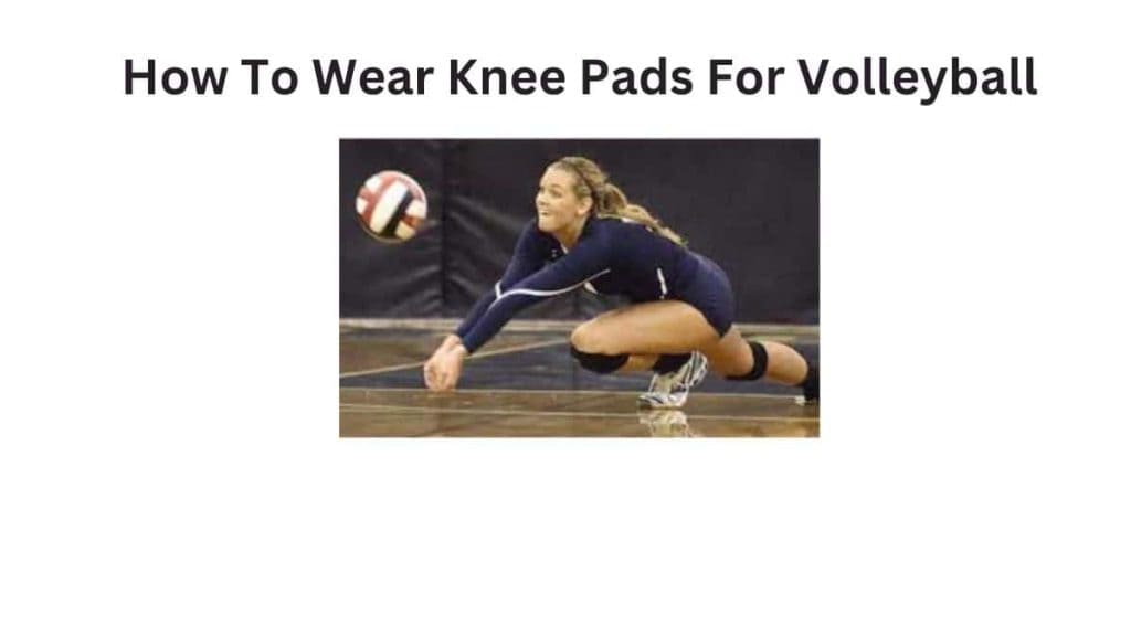 How To Wear Knee Pads For Volleyballs