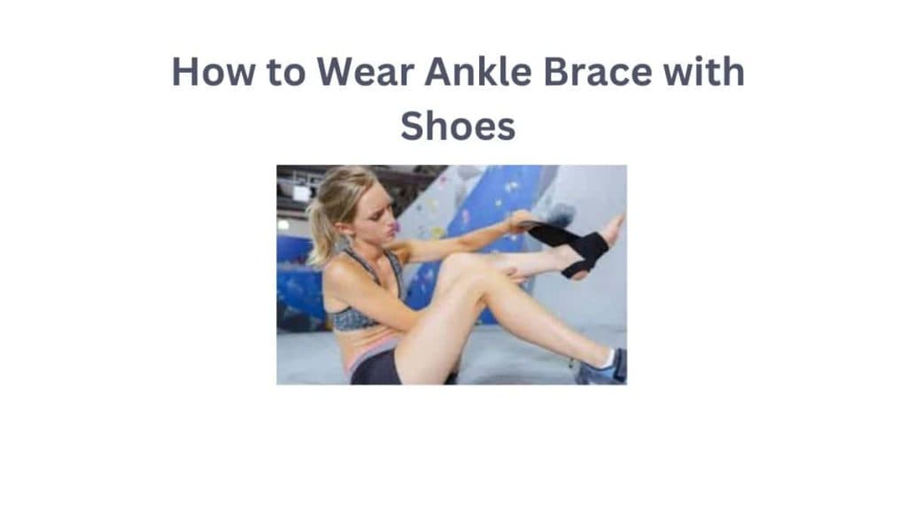 How to Wear Ankle Brace with Shoe