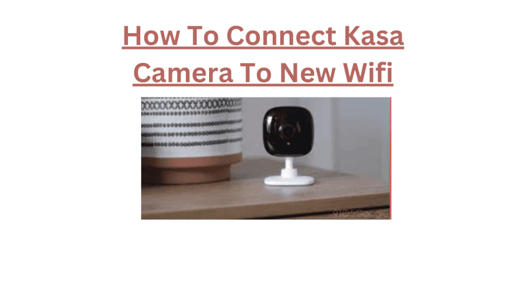 How To Connect Kasa Camera To New Wifi