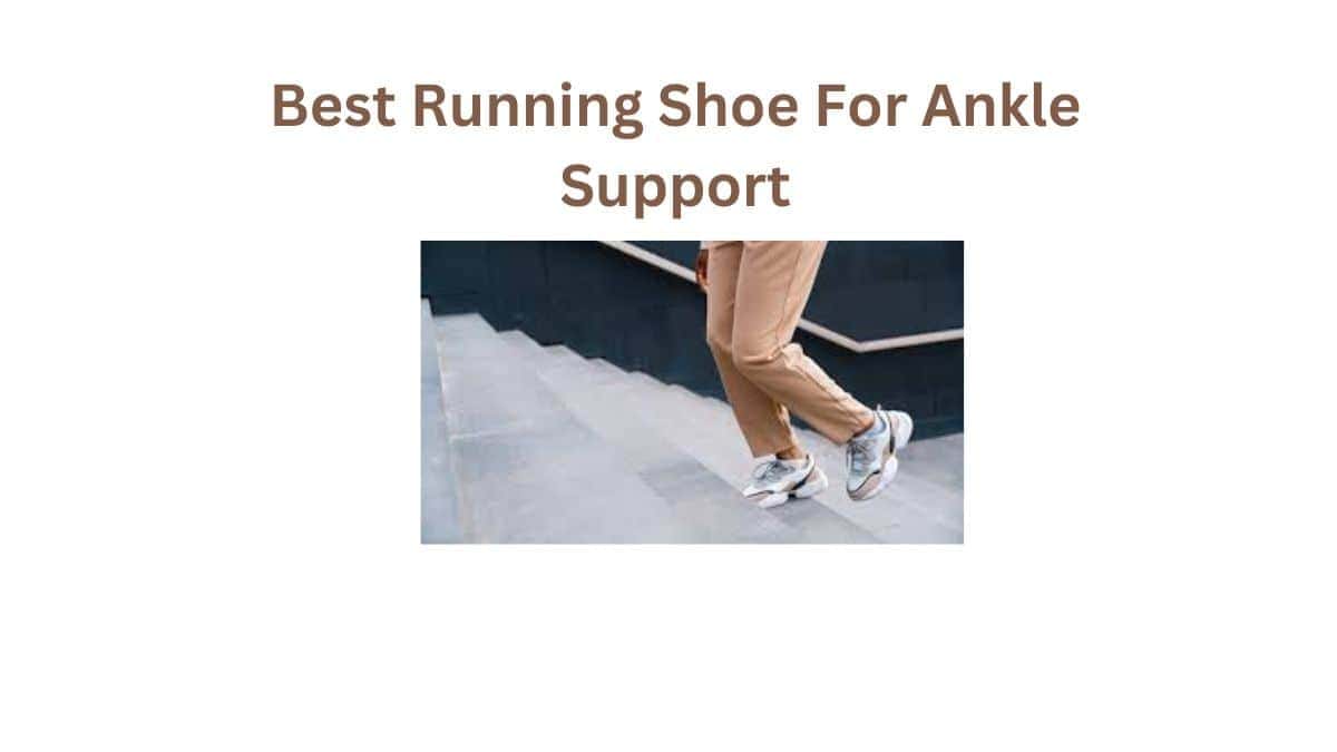 Unveiling the Best Running Shoe For Ankle Support Best Fit!
