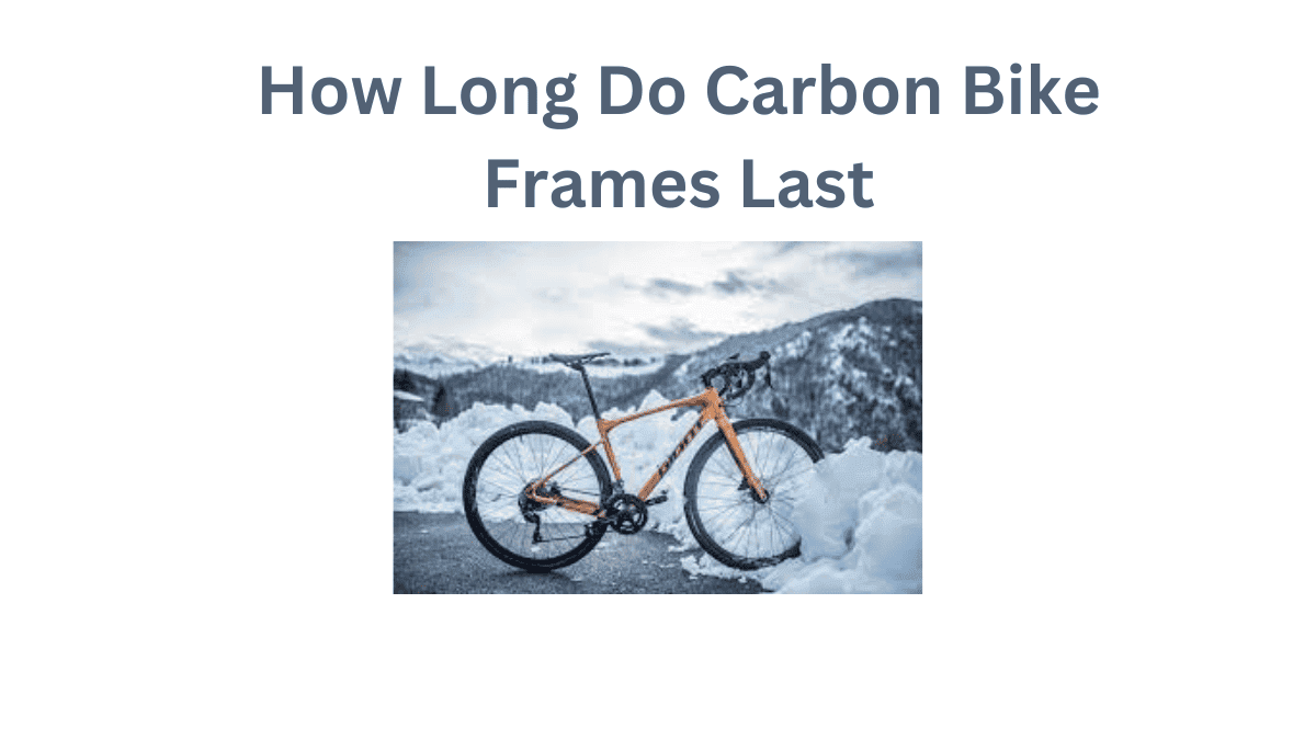 Experts Say Here's How Long Do Carbon Bike Frames Last