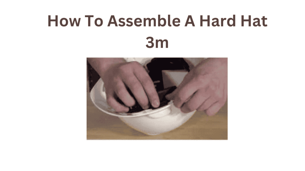 How To Assemble A Hard Hats 3m