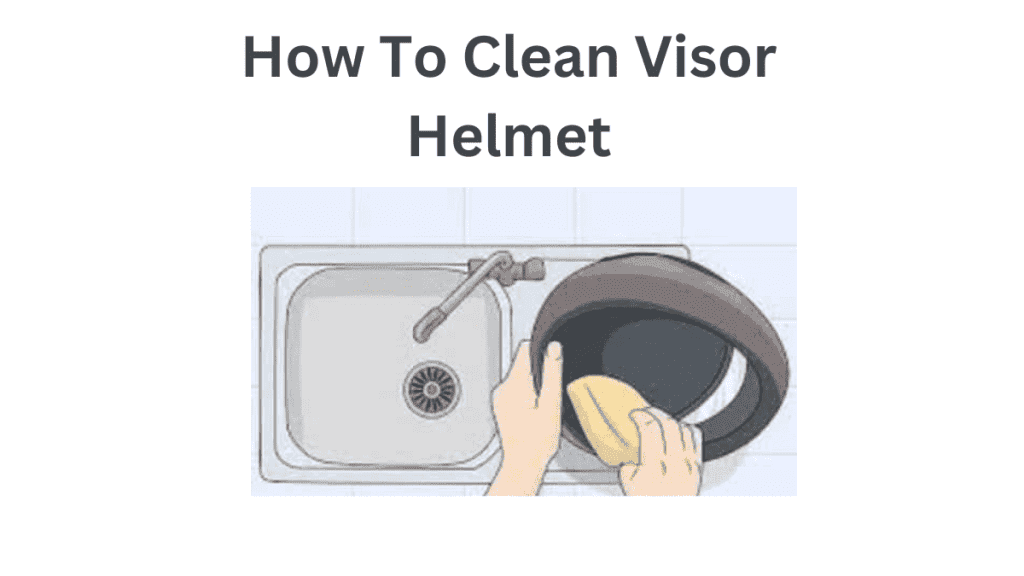 How To Clean Visor Helmets