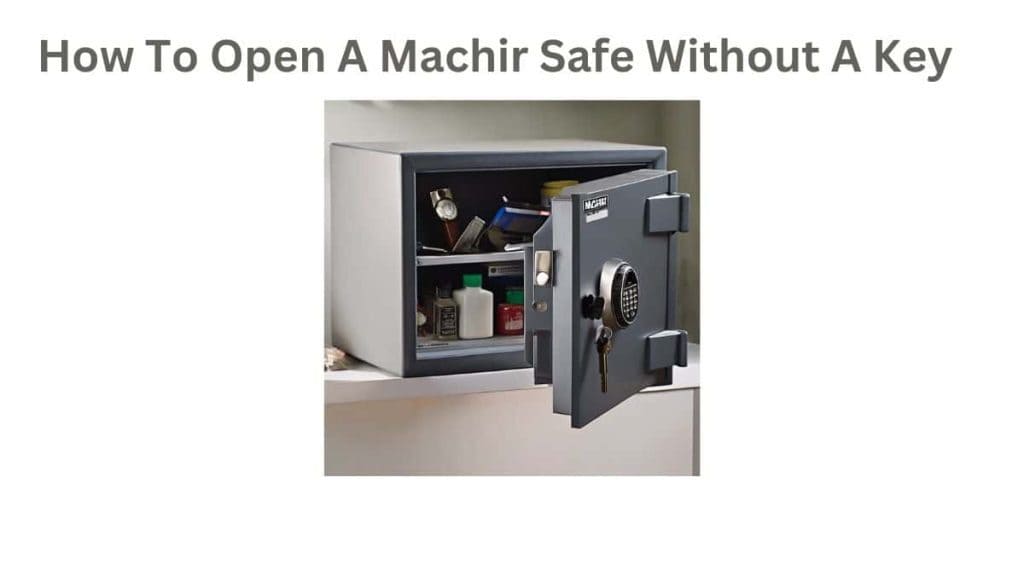 How To Open A Machir Safe Without A Keys