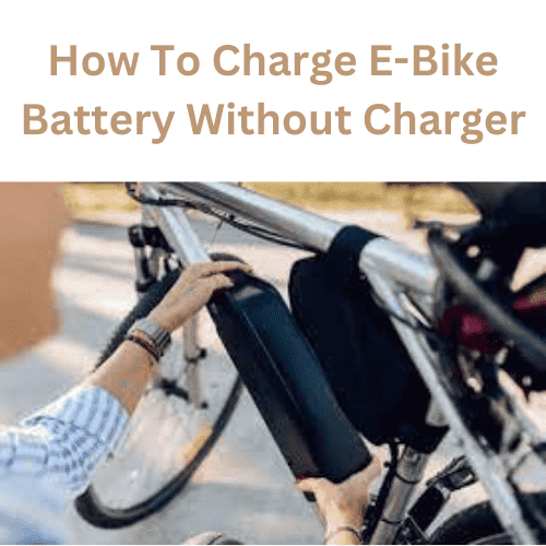 How To Charge E-Bike Battery Without Charger