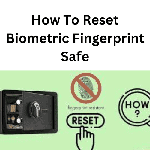 How To Reset Biometric Fingerprint Safe