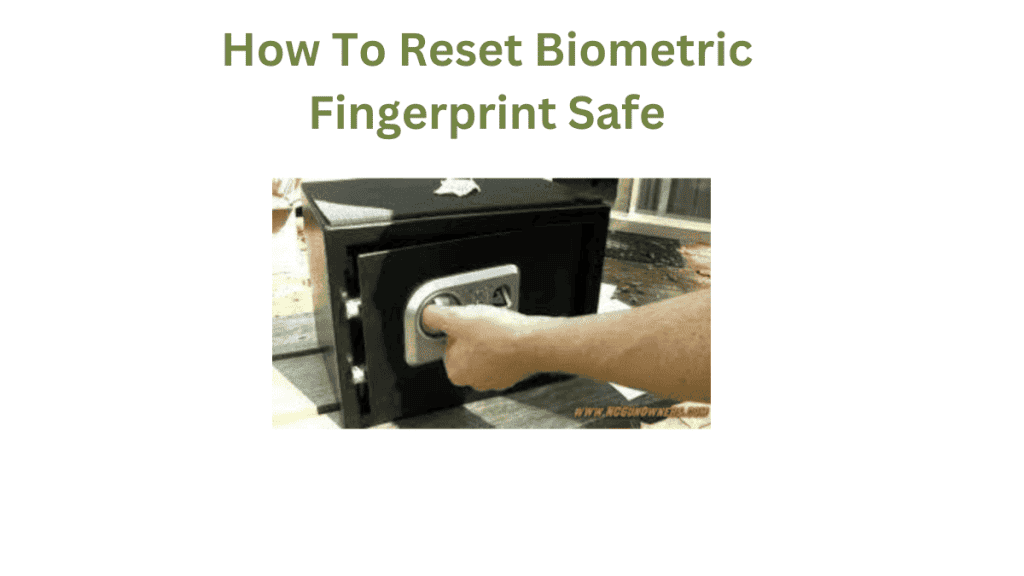 How To Reset Biometric Fingerprint Safe