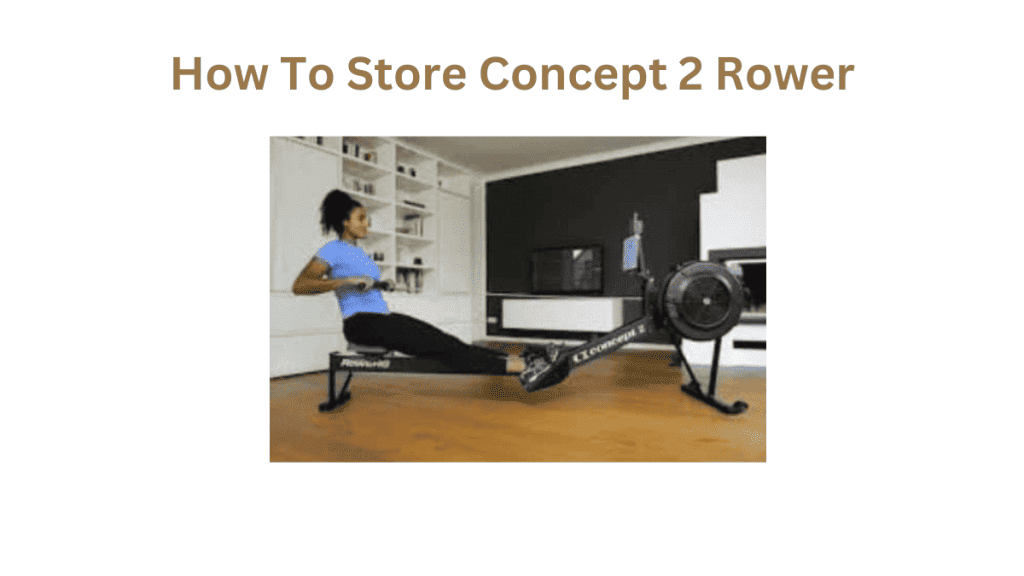 How To Store Concept 2 Rower