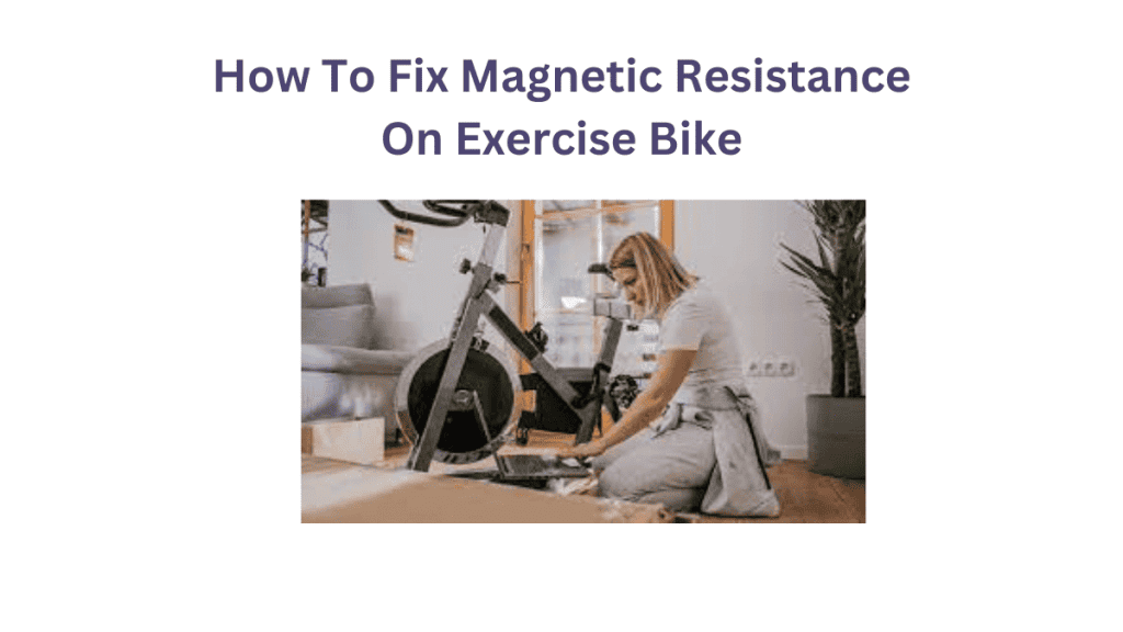How To Fix Magnetic Resistance On Exercise Bike