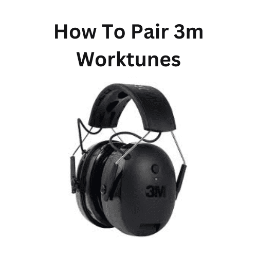 How To Pair 3m Worktunes