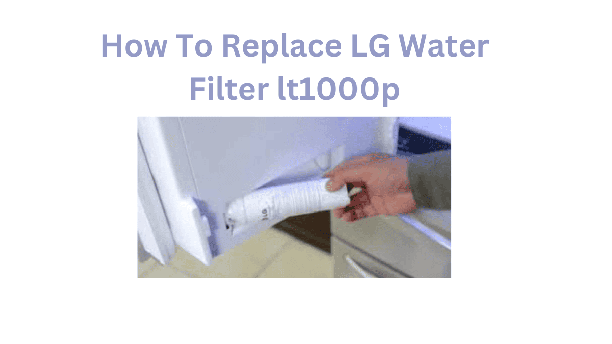 Boost Your DIY Skills How To Replace LG Water Filter lt1000p