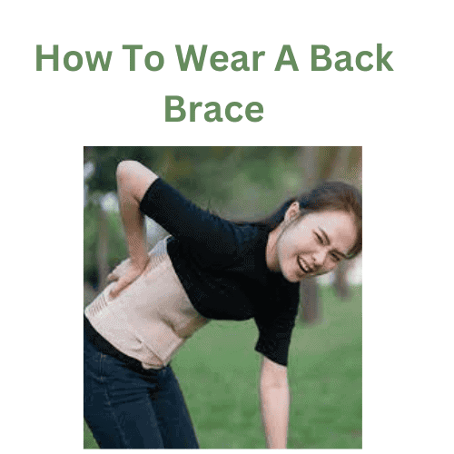 How To Wear A Back Brace