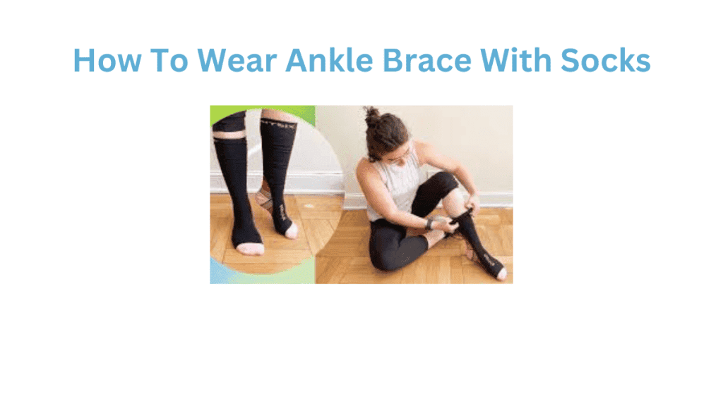 How To Wear Ankle Brace With Socks
