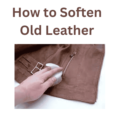 How to Soften Old Leather