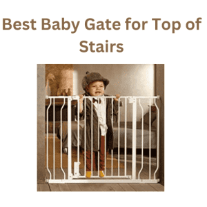 Best Baby Gate for Top of Stairs