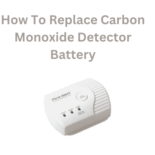 How To Replace Carbon Monoxide Detector Battery