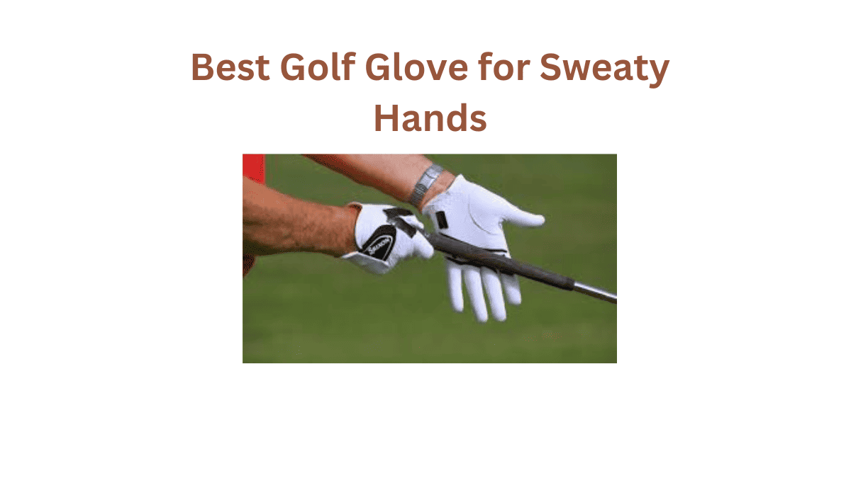 Grip in Check The Best Golf Glove for Sweaty Hands Palms!