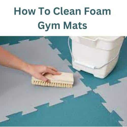 How To Clean Foam Gym Mats