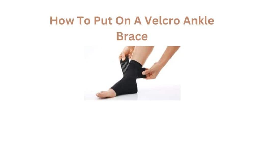 How To Put On A Velcro Ankle Brace
