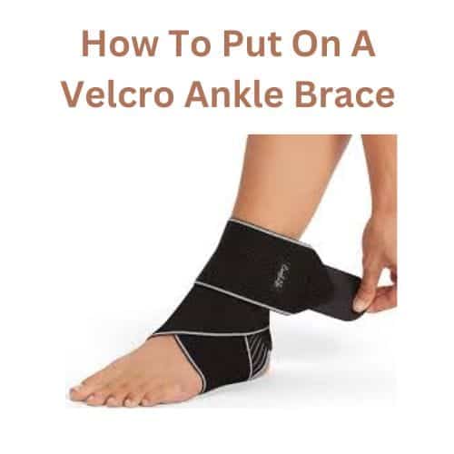 How To Put On A Velcro Ankle Brace