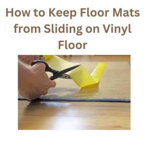 How to Keep Floor Mats from Sliding on Vinyl Floor