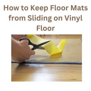 How to Keep Floor Mats From Sliding on Vinyl Floor