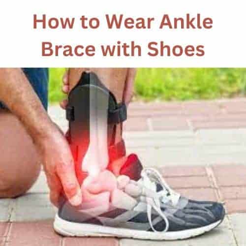 How to Wear Ankle Brace with Shoes