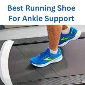 Best Running Shoe For Ankle Support