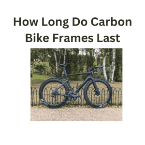 How Long Do Carbon Bike Frames Last