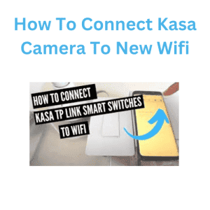 How To Connect Kasa Camera To New Wifi