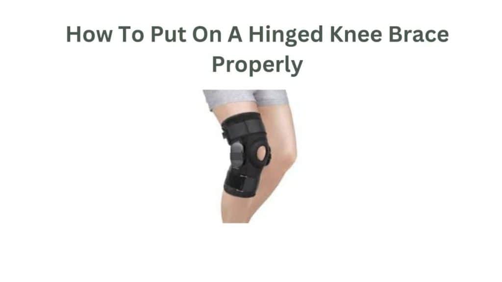 How To Put On A Hinged Knee Braces Properly