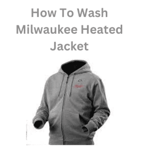 How To Wash Milwaukee Heated Jacket