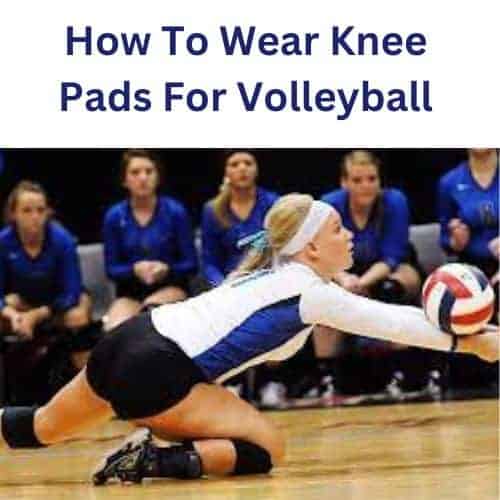 How To Wear Knee Pads For Volleyball
