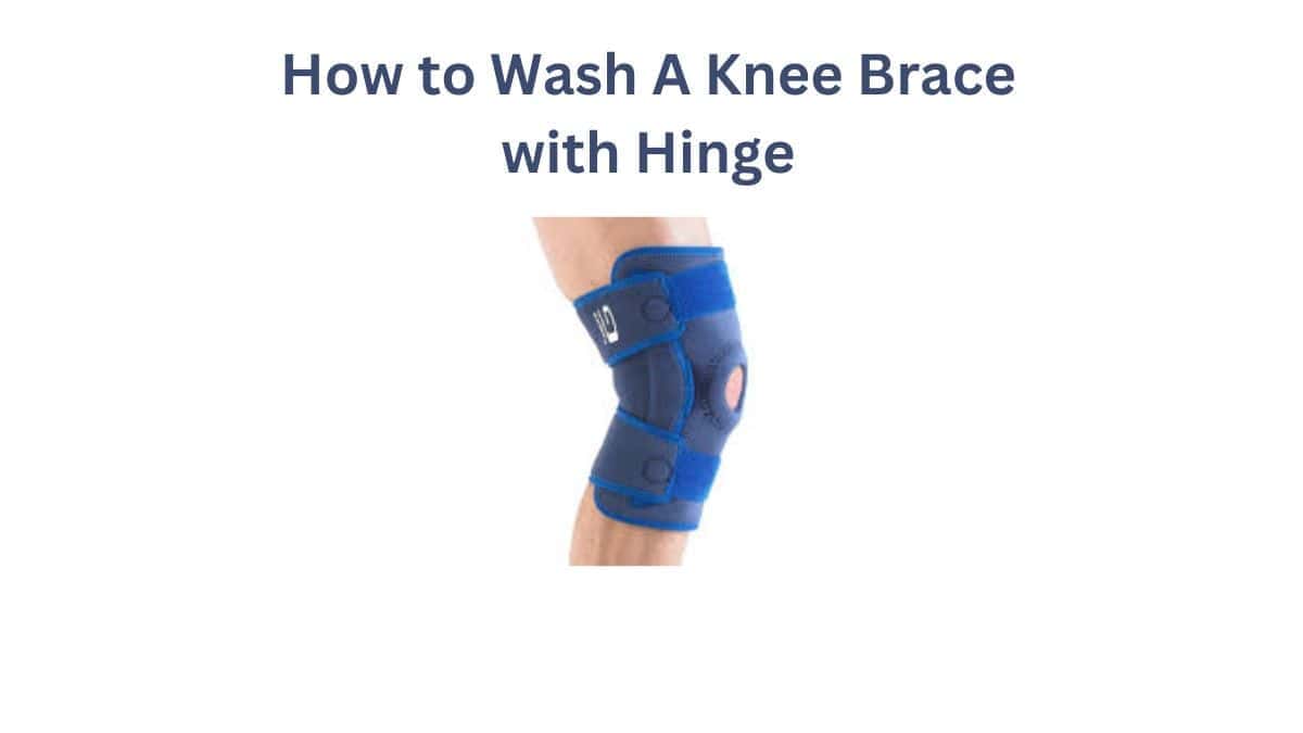 How to Wash A Knee Brace with Hinges