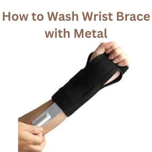 How to Wash Wrist Brace with Metal