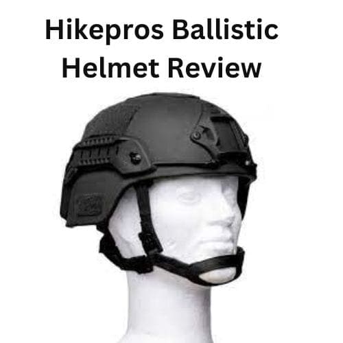 Hikepros Ballistic Helmet Review