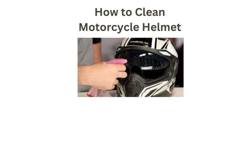 How to Clean Motorcycle Helmets
