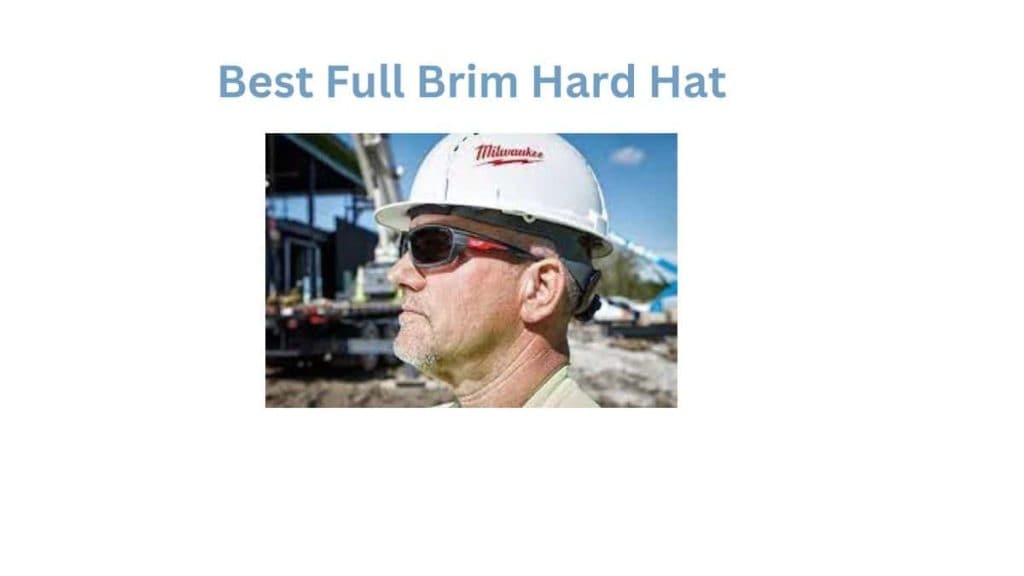 Best Full Brim Hard Hats